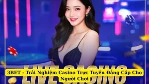 3BET - Trải Nghiệm Casino Trực Tuyến Đẳng Cấp Cho Người Chơi
