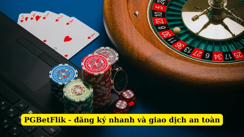 PGBetFlik - đăng ký nhanh và giao dịch an toàn