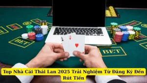 Top Nhà Cái Thái Lan 2025 Trải Nghiệm Từ Đăng Ký Đến Rút Tiền